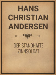 Title: Der standhafte Zinnsoldat, Author: Hans Christian Andersen