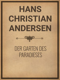 Title: Der Garten des Paradieses, Author: Hans Christian Andersen