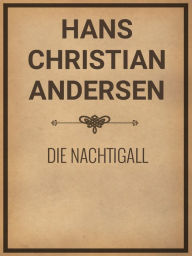 Title: Die Nachtigall, Author: Hans Christian Andersen