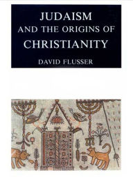 Title: Judaism and the Origins of Christianity, Author: David Flusser
