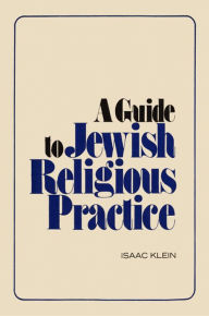 Title: A Guide to Jewish Religious Practice, Author: Isaak Klein