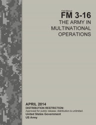 Title: Field Manual FM 3-16 The Army in Multinational Operations April 2014, Author: United States Government US Army
