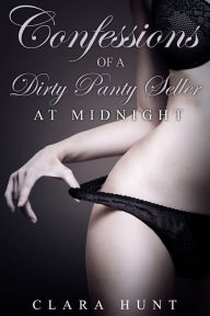 Title: At Midnight: Confessions of a Dirty Panty Seller, Author: Clara Hunt