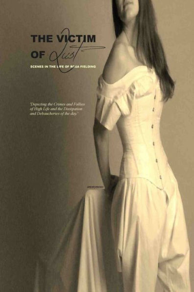 The Victim of Lust: or; Scenes in the Life of Rosa Fielding