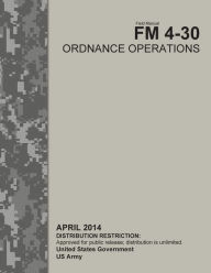 Title: Field Manual FM 4-30 Ordnance Operations April 2014, Author: United States Government US Army