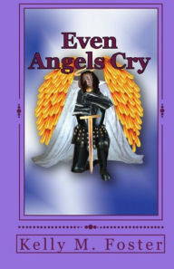 Title: Even Angels Cry, Author: Kelly Foster