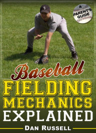 Title: Baseball Fielding Mechanics Explained, Author: Dan Russell