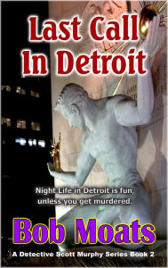 Title: Last Call in Detroit, Author: Bob Moats