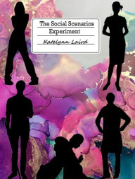 Title: The Social Scenarios Experiment, Author: Katelynn Laird