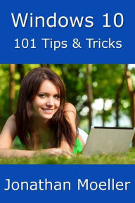 Title: Windows 10: 101 Tips & Tricks, Author: Jonathan Moeller