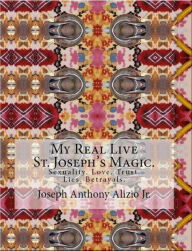 Title: My Real Live St. Joseph's Magic., Author: Joseph Anthony Alizio Jr.