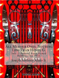 Title: All Murder Ones. Nothing Less Than Homie G., Author: Joseph Anthony Alizio Jr.
