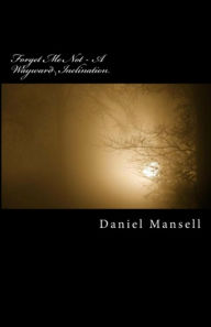 Title: Forget Me Not - A Wayward Inclination, Author: Daniel Lee Mansell