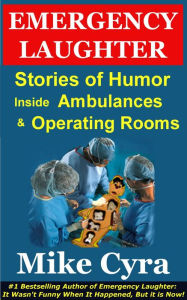 Title: Emergency Laughter: Stories of Humor Inside Ambulances and Operating Rooms, Author: Mike Cyra