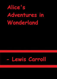 Title: Alice's Adventures in Wonderland by Lewis Carroll, Author: Lewis Carroll