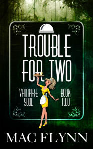 Title: Trouble For Two (Vampire Soul, Book Two), Author: Mac Flynn