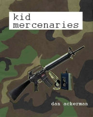 Title: Kid Mercenaries, Author: Daniel Ackerman