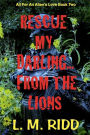 Rescue My Darling...From The Lions