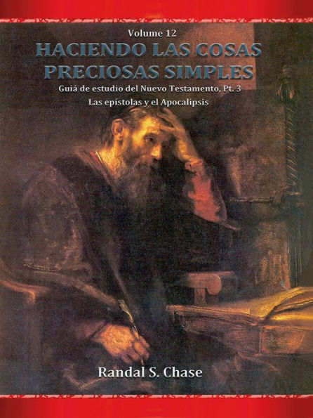 Guia de estudio del Nuevo Testamento, parte 3: Las epistolas y el Apocalipsis (Haciendo las cosas preciosas simples, Vol. 12) (Version electronica)