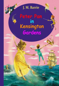 Title: Peter Pan in Kensington Gardens (illustrated), Author: J. M. Barrie