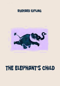 Title: The Elephant's Child (illustrated), Author: Rudyard Kipling