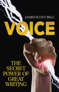 Title: VOICE: The Secret Power of Great Writing, Author: James Scott Bell