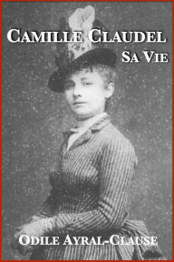 Title: Camille Claudel, sa vie, Author: Odile Ayral-Clause