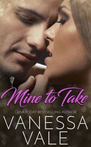 Title: Mine To Take, Author: Vanessa Vale