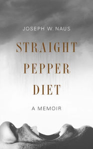 Title: Straight Pepper Diet, Author: Joseph W. Naus