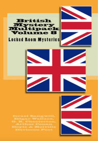 Title: British Mystery Multipack Volume 8 - Locked Room Mysteries: The Big Bow Mystery, The Four Just Men, The Invisible Man, The Wrong Shape, The Valley of Fear and The Doomdorf Mystery, Author: Israel Zangwill