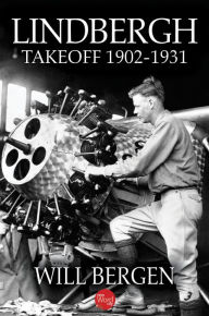 Title: Lindbergh: Takeoff 1902-1931, Author: Will Bergen