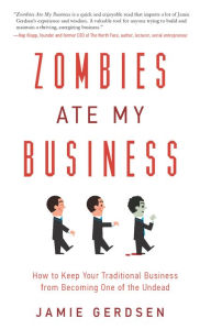 Title: Zombies Ate My Business: How to Keep Your Traditional Business from Becoming One of the Undead, Author: Jamie Gerdsen