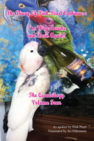 Title: The Diary of Pink Pearl Continues: I'm Wide Awake and Born Again! The Quadrilogy Volume 4, Author: Jes Fuhrmann