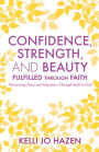 CONFIDENCE, STRENGTH, AND BEAUTY FULFILLED THROUGH FAITH