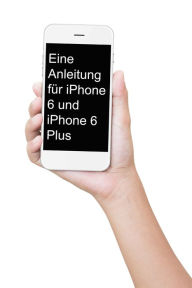 Title: Eine Anleitung fur iPhone 6 und iPhone 6 Plus, Author: Minute Help Guides