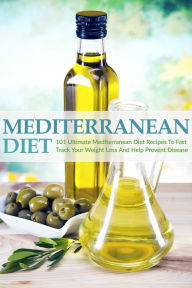 Title: Mediterranean Diet: 101 Ultimate Mediterranean Diet Recipes To Fast Track Your Weight Loss & Help Prevent Disease, Author: Susan T. Williams