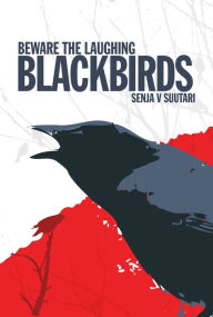 Title: Beware the Laughing Blackbirds, Author: Senja V. Suutari