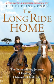 Title: The Long Ride Home: The Extraordinary Journey of Healing That Changed a Child's Life, Author: Rupert Isaacson