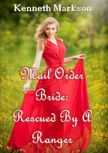 Mail Order Bride: Rescued By A Ranger: A Historical Mail Order Bride Western Victorian Romance (Rescued Mail Order Brides Book 9)