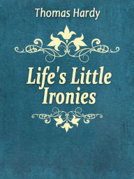 Title: Life's Little Ironies, Author: Thomas Hardy