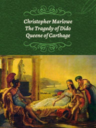 Title: The Tragedy of Dido Queene of Carthage, Author: Christopher Marlowe