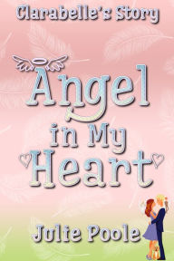 Title: Angel in My Heart (Clarabelle's Story), Author: Julie Poole