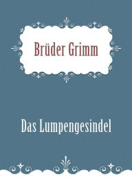 Title: Das Lumpengesindel, Author: Brothers Grimm