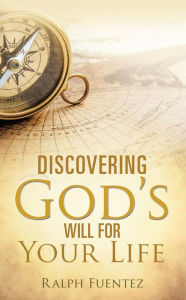 Title: Discovering God's Will for Your Life, Author: Ralph Fuentez