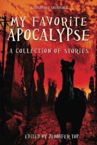 Title: My Favorite Apocalypse: A Collection of Stories, Author: Jennifer Top