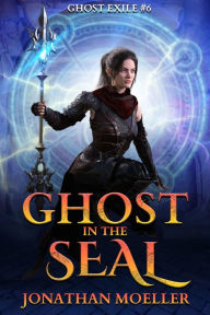 Title: Ghost in the Seal (Ghost Exile #6), Author: Jonathan Moeller