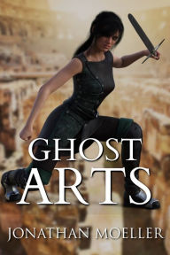 Title: Ghost Arts (World of Ghost Exile short story), Author: Jonathan Moeller