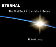 Title: ETERNAL - The First Book of the Jabbok Series, Author: Robert Long