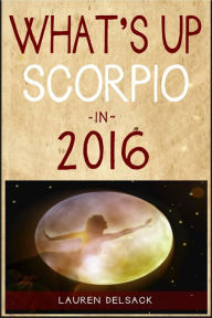 Title: What's Up Scorpio in 2016, Author: Lauren Delsack