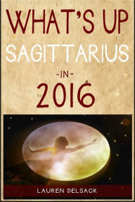 Title: What's Up Sagittarius in 2016, Author: Lauren Delsack